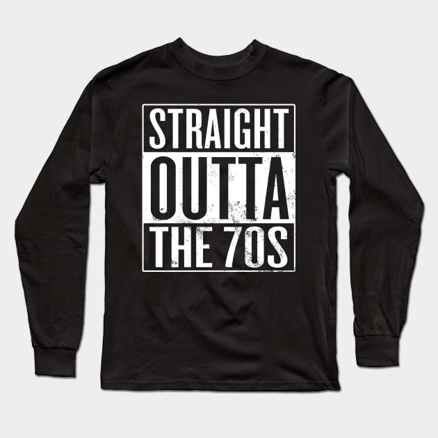 Straight Outta The 70s Long Sleeve T-Shirt by Saulene